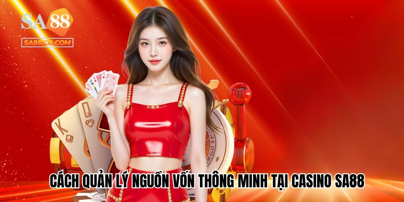 Cách quản lý nguồn vốn thông minh tại casino Sa88