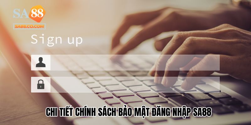 Chi tiết chính sách bảo mật đăng nhập Sa88