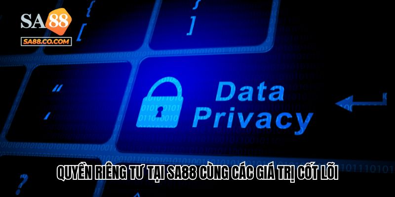 Quyền riêng tư tại Sa88 cùng các giá trị cốt lõi