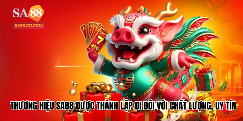 Thương hiệu Sa88 được thành lập đi đôi với chất lượng, uy tín