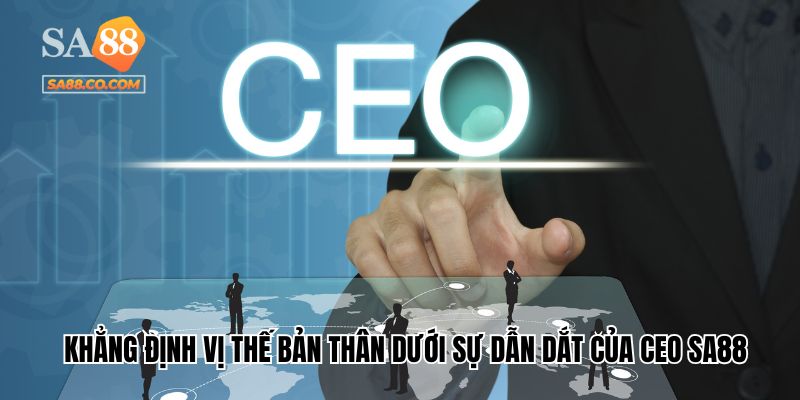 Sảnh cược khẳng định vị thế bản thân dưới sự dẫn dắt của CEO Sa88