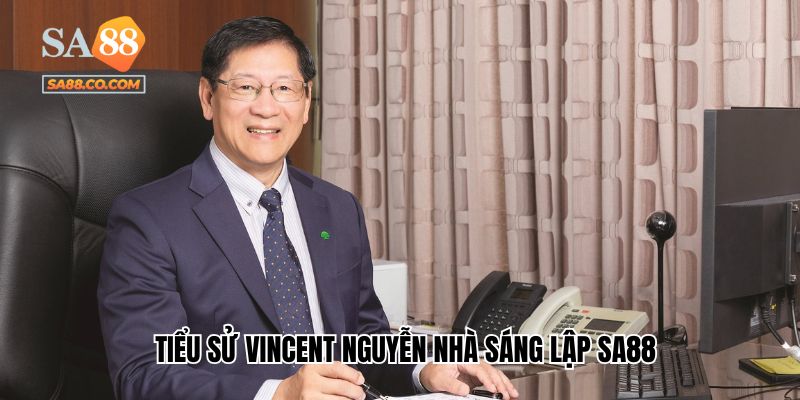 Tiểu sử Vincent Nguyễn nhà sáng lập Sa88